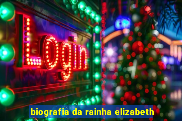 biografia da rainha elizabeth